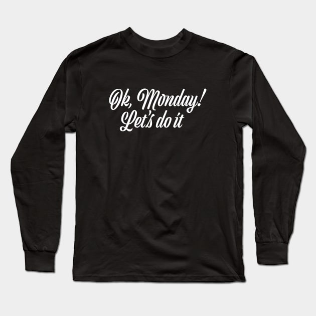 Ok, Monday! Let's do it! Long Sleeve T-Shirt by ExtraExtra